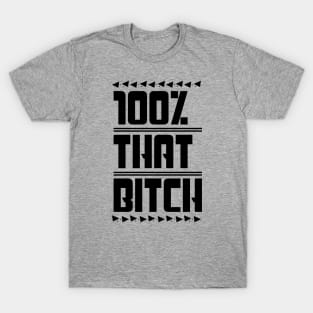 100% That Bitch T-Shirt